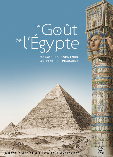 Le Goût de l'Égypte, voyageurs normands au pays des pharaons