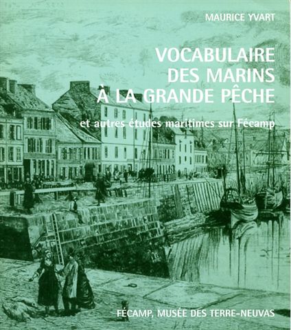 Vocabulaire des marins à la grande pêche et autres études maritimes sur Fécamp