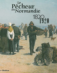 Le pêcheur en Normandie. 1820-1920