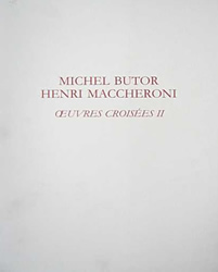 Michel Butor - Henry Maccheroni : Oeuvres croisées II