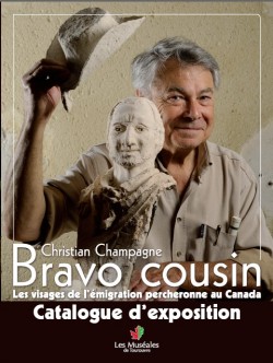 Bravo cousin - Les visages de l'émigration percheronne au Canada