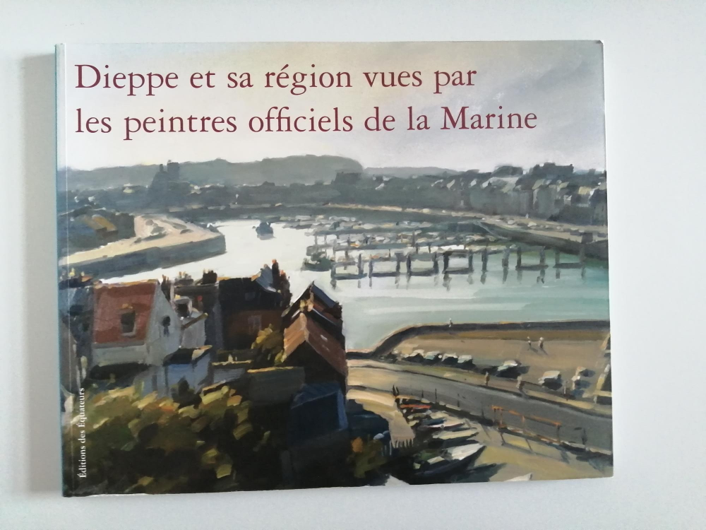 Dieppe et sa région vues par les peintres officiels de la Marine