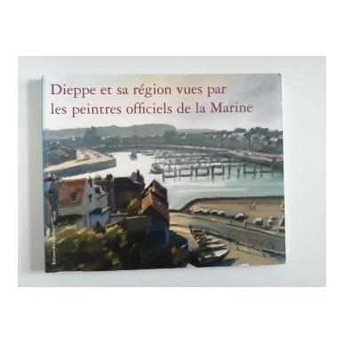 Dieppe et sa région vues par les peintres officiels de la Marine