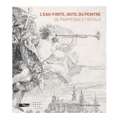 L'eau-forte, outil du peintre de Parmesan à Tiepolo - catalogue d'exposition