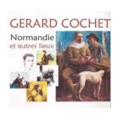 Gérard Cochet - Normandie et autres lieux