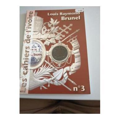 Les cahiers de l'ivoire n°3 "Louis Raymond Brunel"