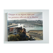 Dieppe et sa région vues par les peintres officiels de la Marine