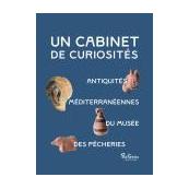 Un cabinet de curiosités - Antiquités méditerrannéennes du Musée Les Pêcheries