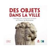 Des objets dans la ville : catalogue des collections antiques de Vieux-la-Romaine