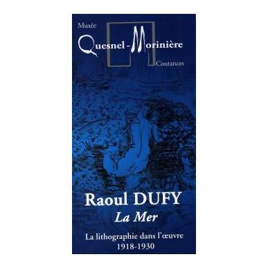 Raoul Dufy - La mer, la lithographie dans l'oeuvre, 1918-1930
