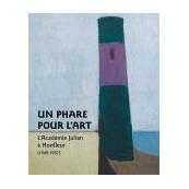 Un phare pour l'art. L'Académie Julian à Honfleur (1949-1957)